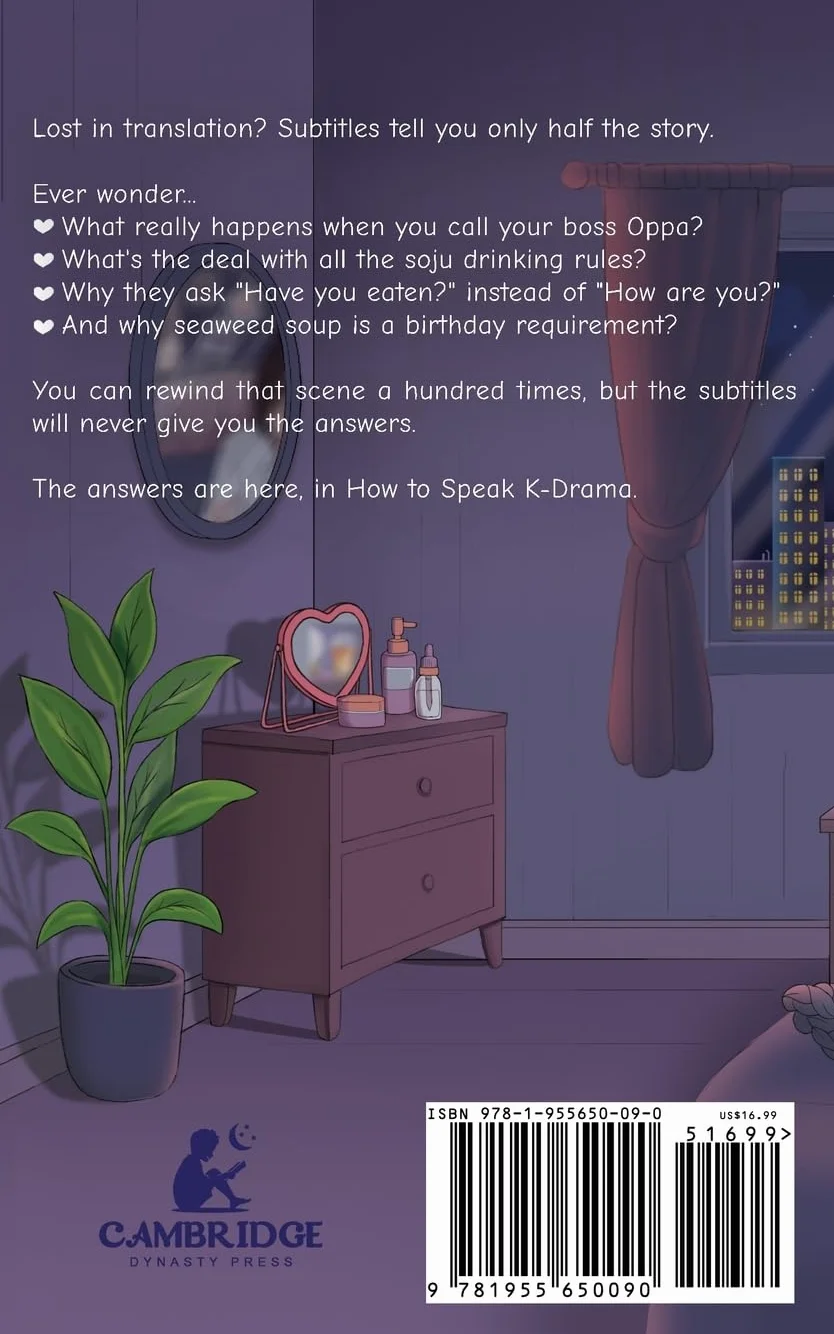 How to Speak KDRAMA: Cracking the K-Drama Code and Understanding the Social Cues, Life Rituals, and Hidden Meanings beyond Subtitles