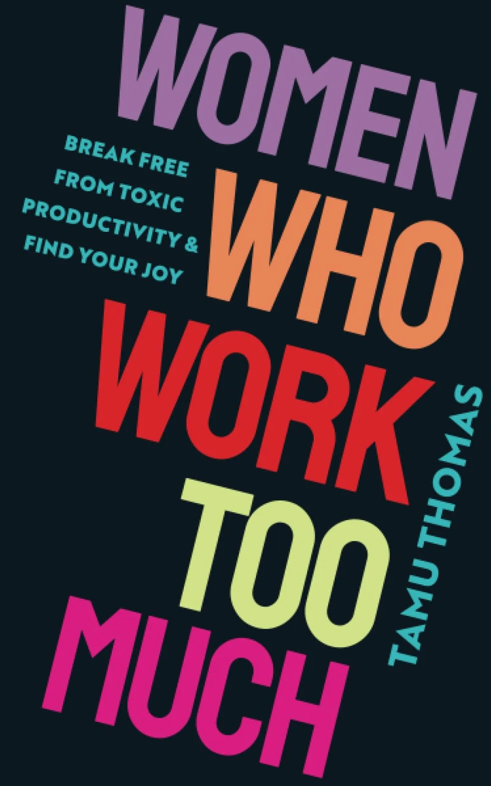 Women Who Work Too Much: Break Free from Toxic Productivity and Find Your Joy