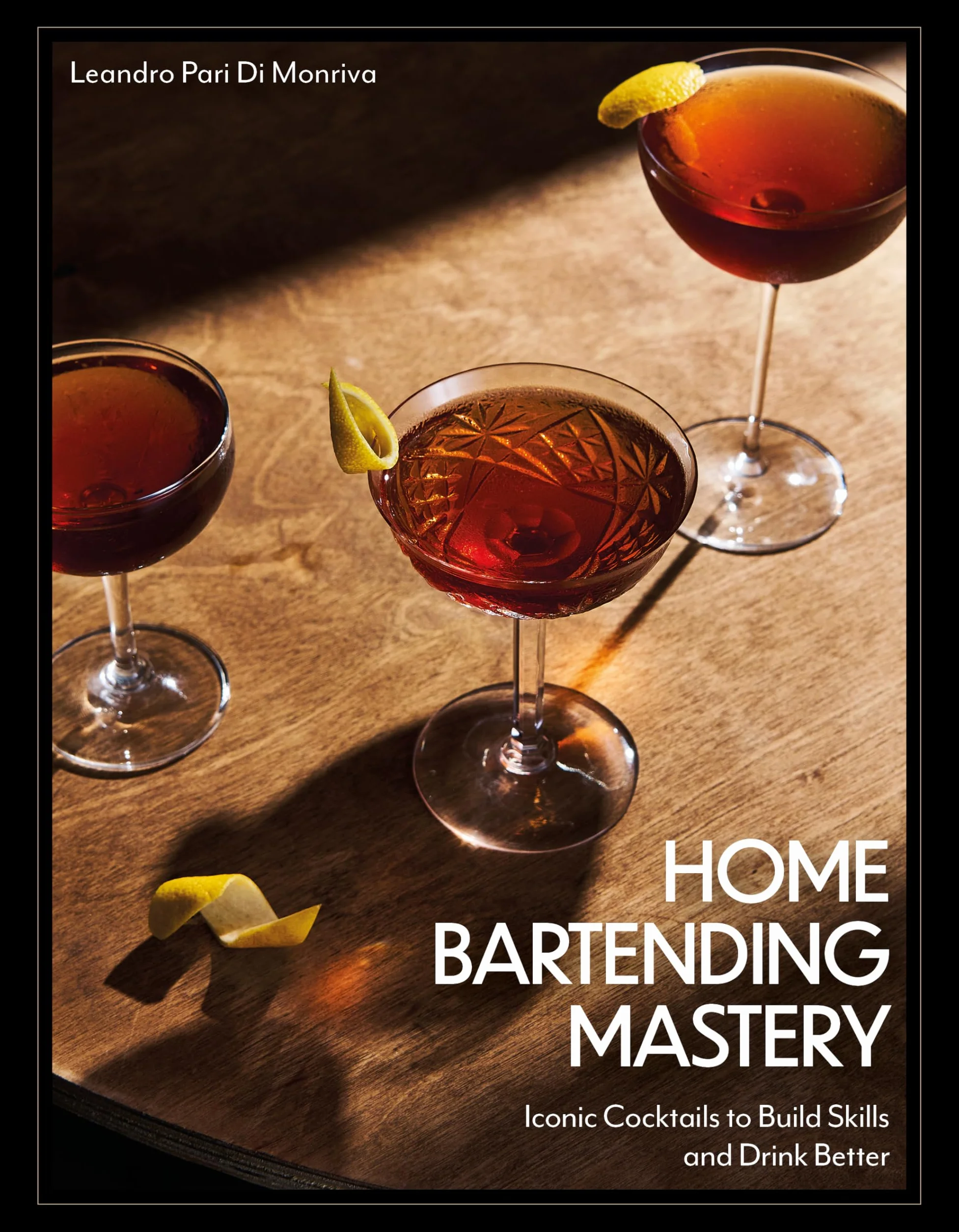 Home Bartending Mastery: Iconic Cocktails to Build Skills and Drink Better