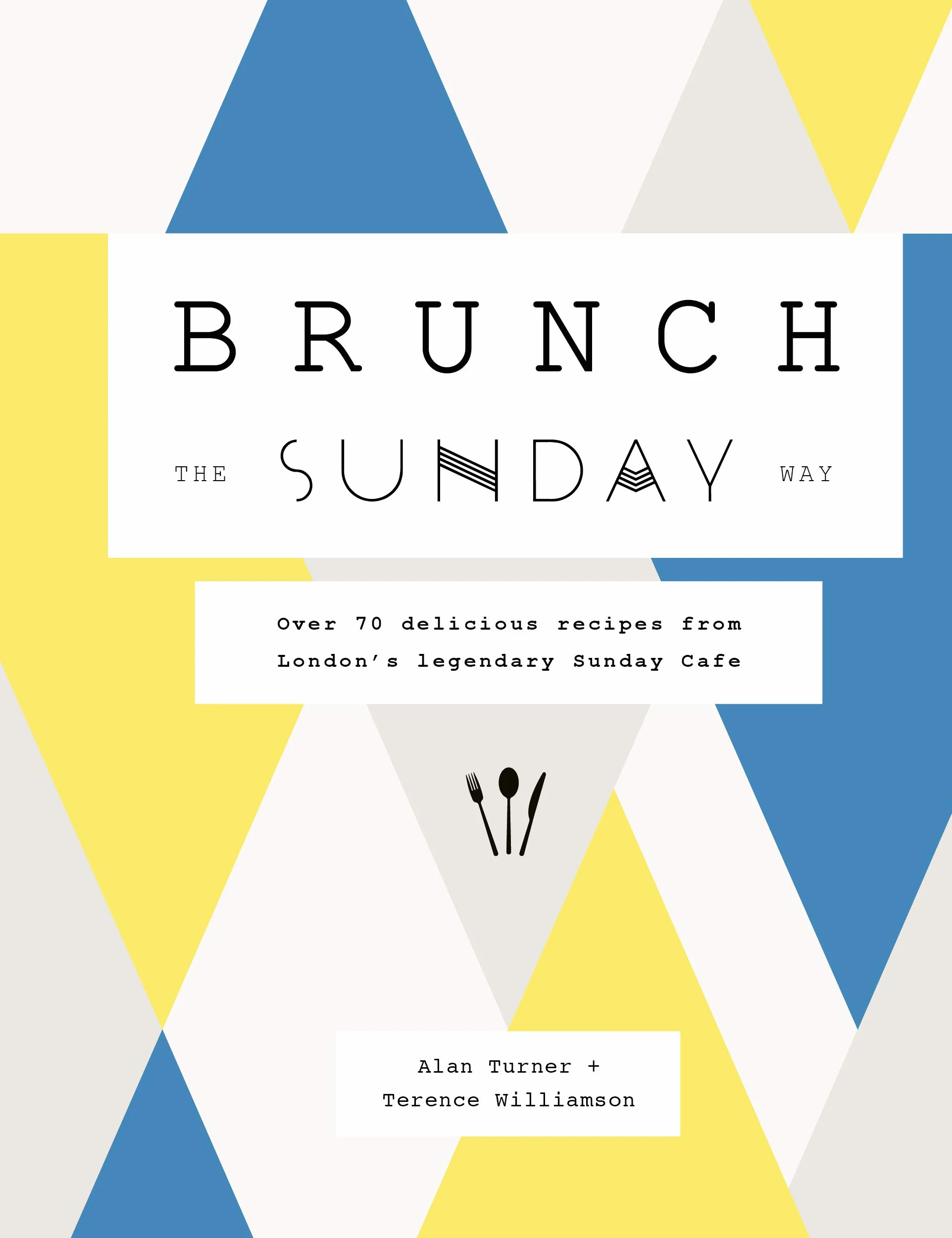 Brunch the Sunday Way: Over 70 delicious recipes from London's legendary Sunday Cafe