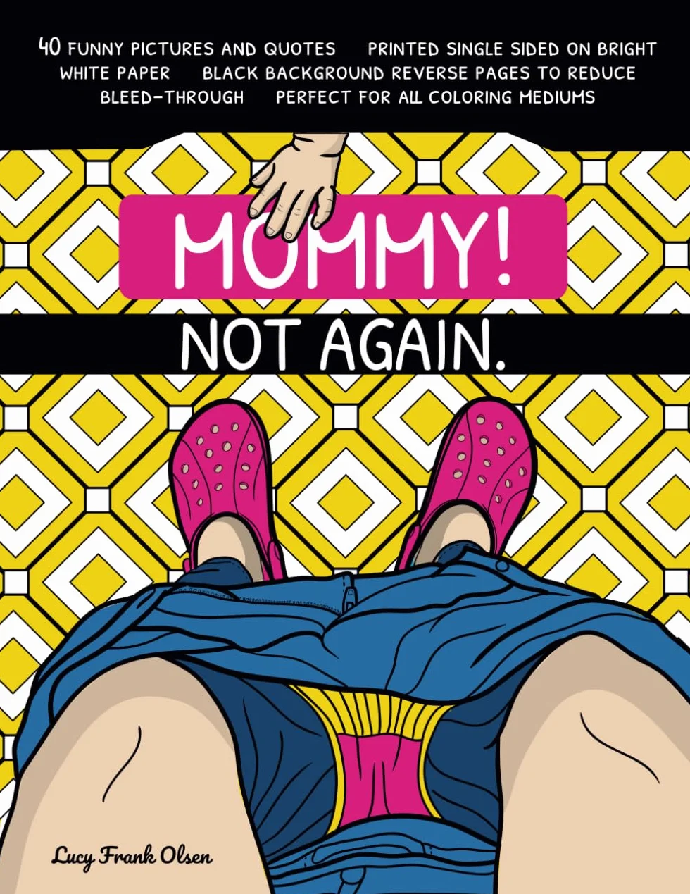 MOMMY! NOT AGAIN.: a relaxing coloring book for tired mothers - stress relief and art therapy.