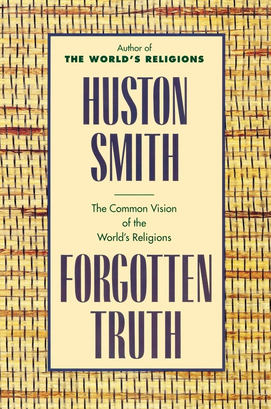 Forgotten Truth: The Common Vision of the World's Religions