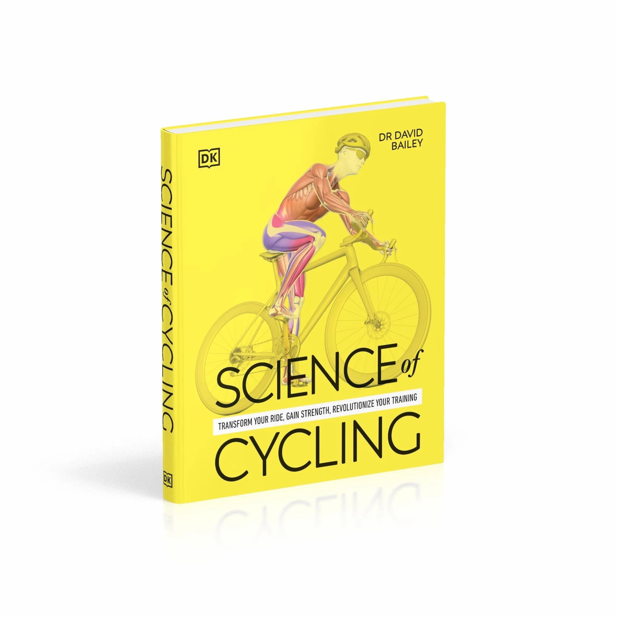 Science of Cycling: Transform Your Ride, Gain Strength, Revolutionize Your Training