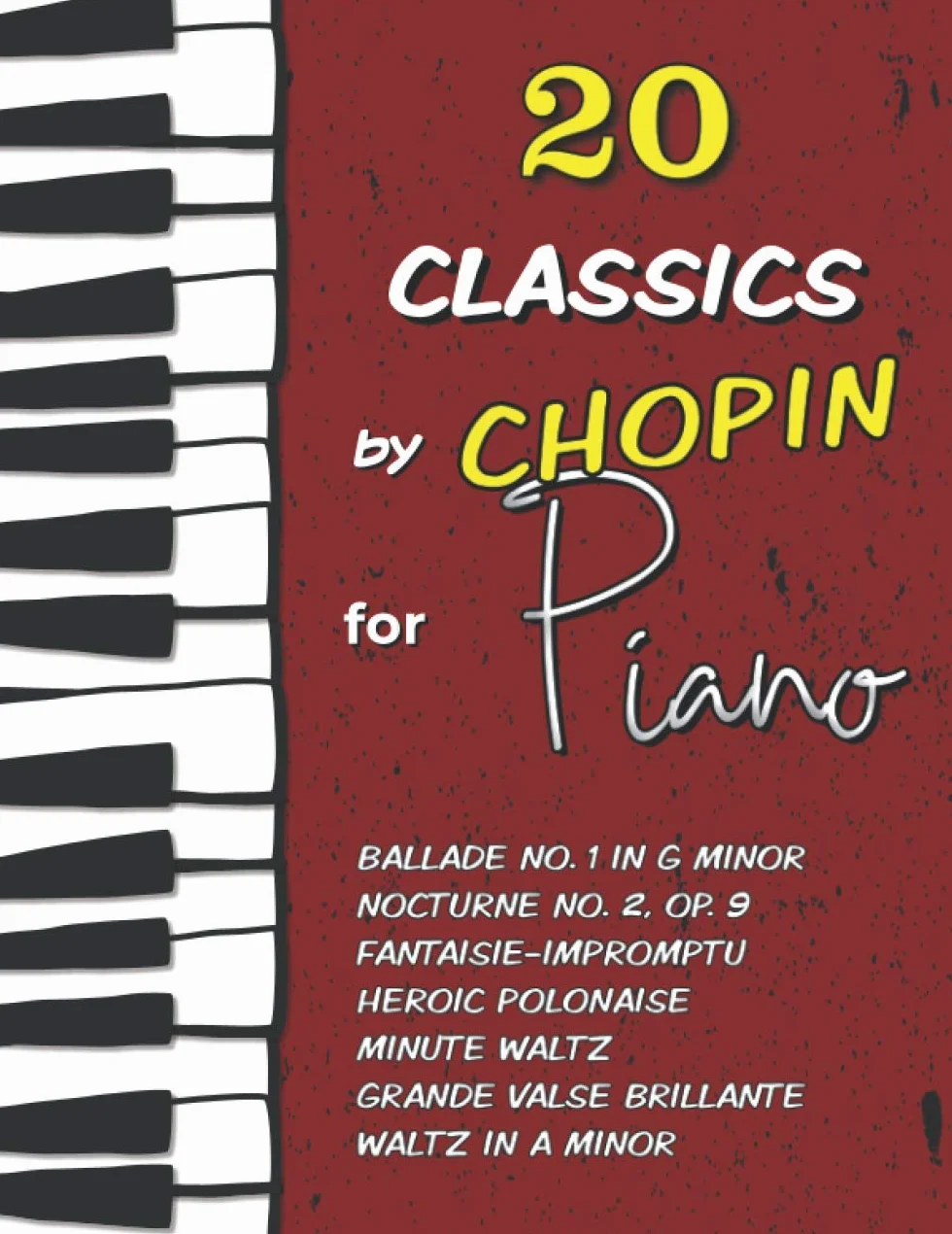 20 Classics by Chopin for Piano: Ballade No. 1 in G minor, Nocturne No. 2 (Op. 9), Fantaisie-Impromptu, Waltz in A minor, Heroic Polonaise, Minute Waltz, Grande Valse Brillante and much more