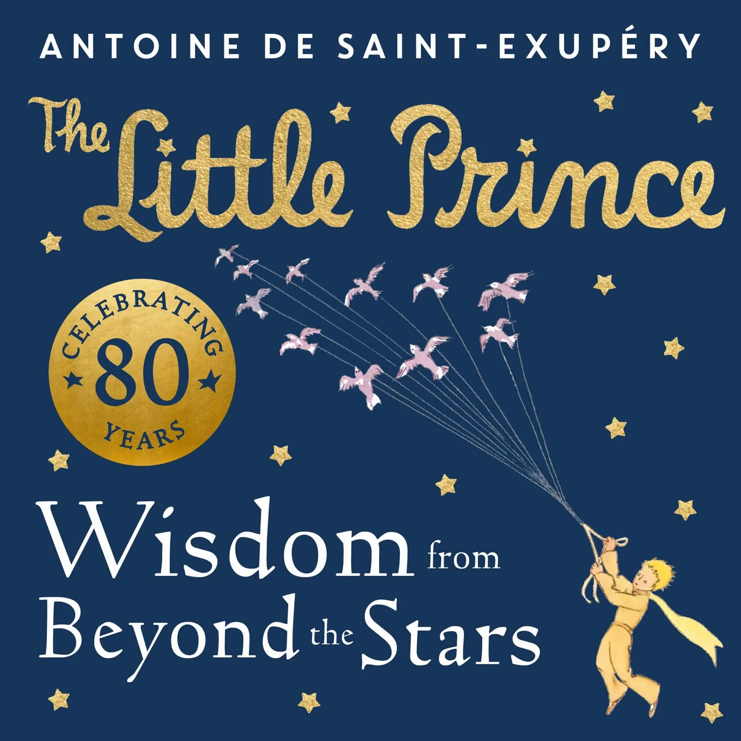 The Little Prince: Wisdom from Beyond the Stars: A brand new illustrated book of quotes and valuable life lessons from the beloved children’s classic.