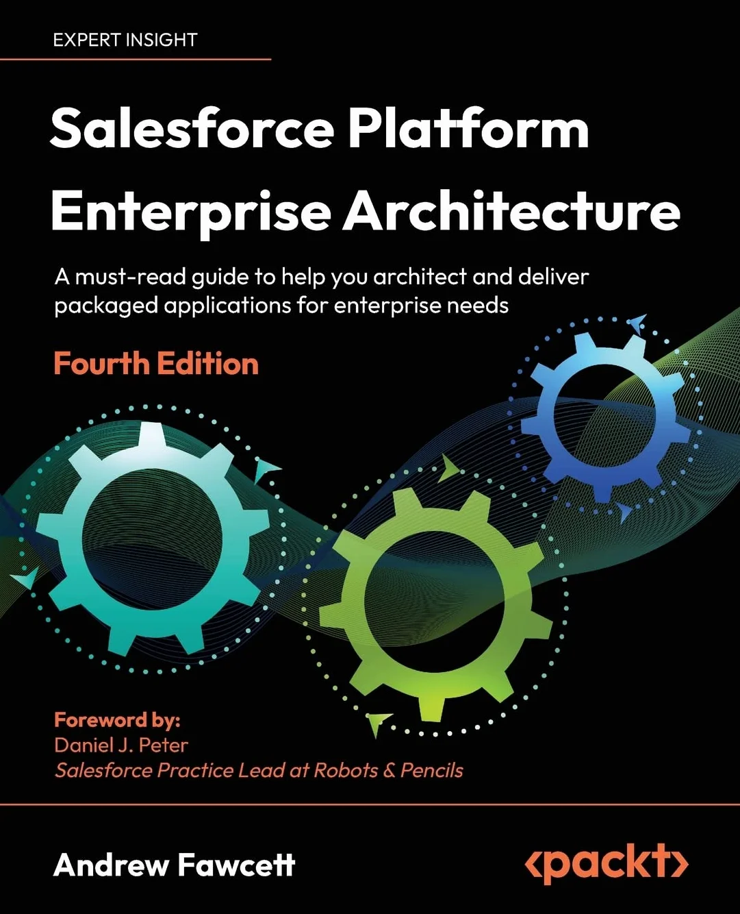 Salesforce Platform Enterprise Architecture - Fourth Edition: A must-read guide to help you architect and deliver packaged applications for enterprise needs