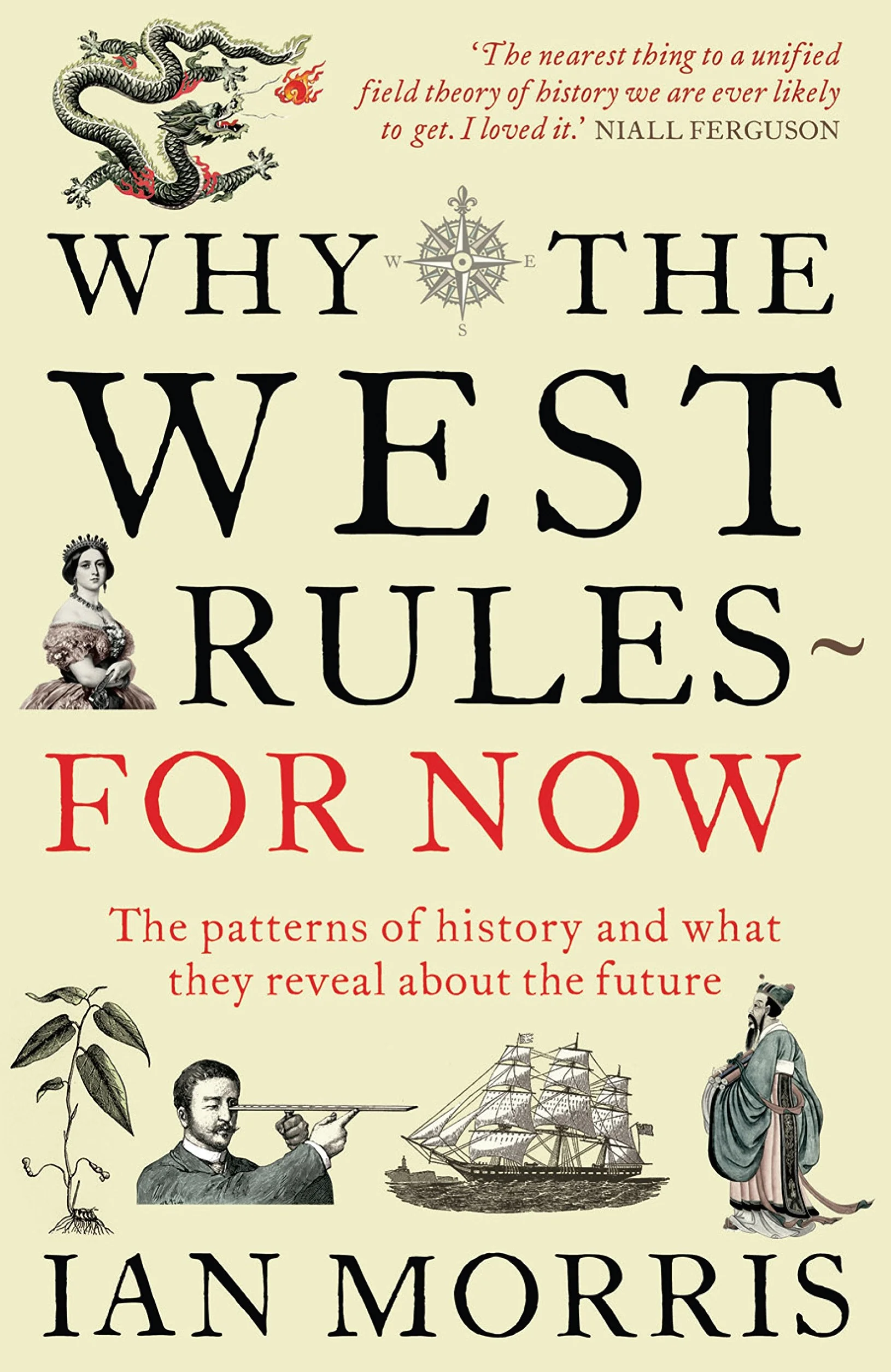 Why The West Rules - For Now: The Patterns of History and What They Reveal About the Future