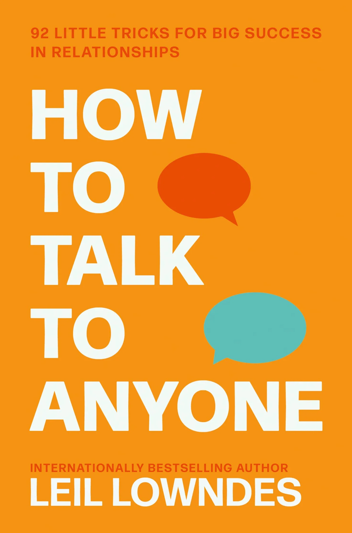 How to Talk to Anyone: 92 Little Tricks for Big Success in Relationships: An Invaluable Self-Help Guide from the Internationally Bestselling Author Leil Lowndes