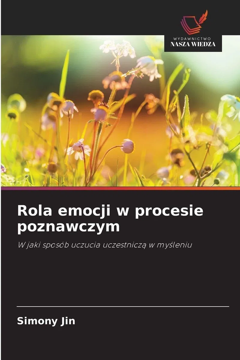 Rola emocji w procesie poznawczym: W jaki sposób uczucia uczestnicz¿ w my¿leniu