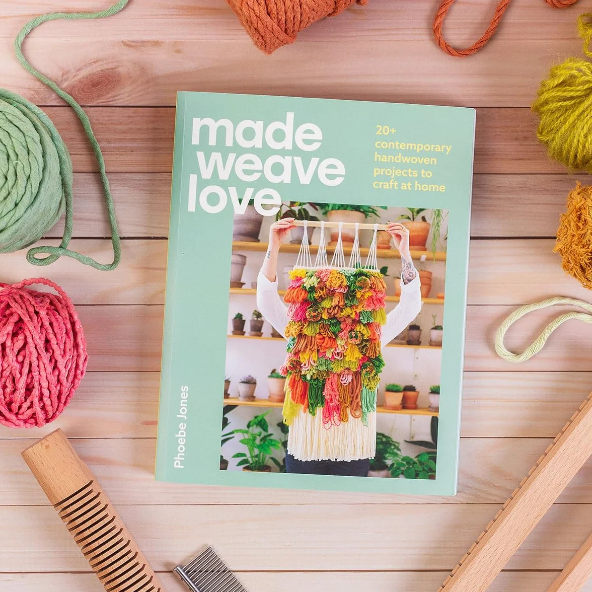 Made Weave Love: 25 Contemporary Handwoven Projects to Craft at Home