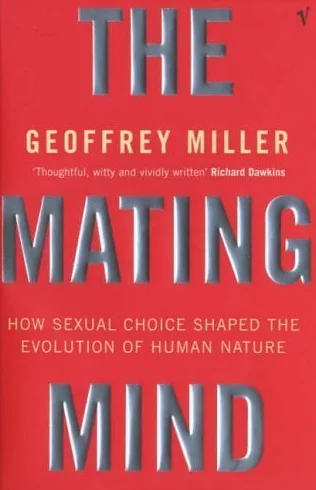 The Mating Mind: How Sexual Choice Shaped the Evolution of Human Nature