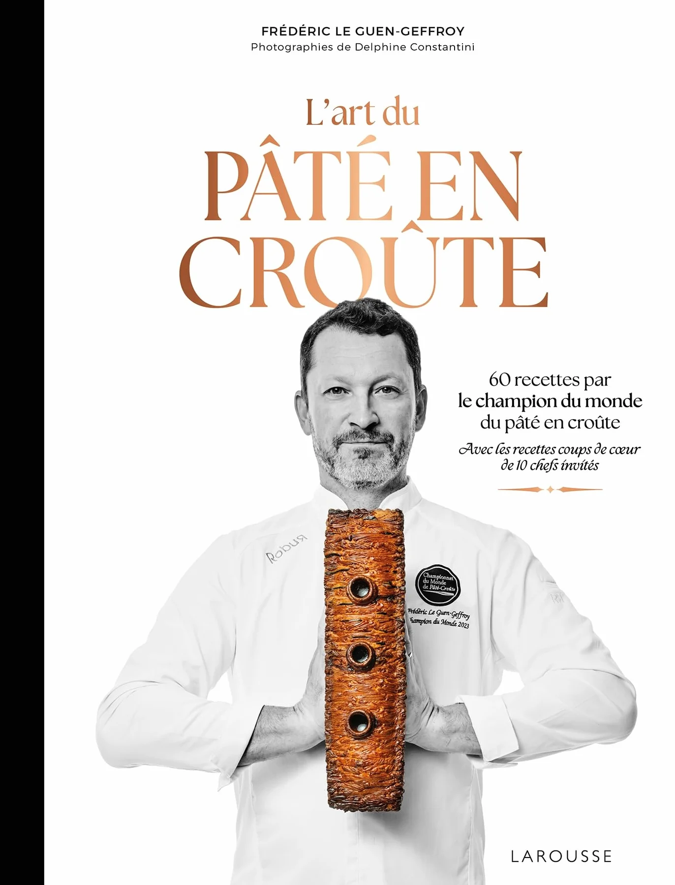 L'art du pâté en croûte: 60 recettes par le champion du monde de pâté en croute