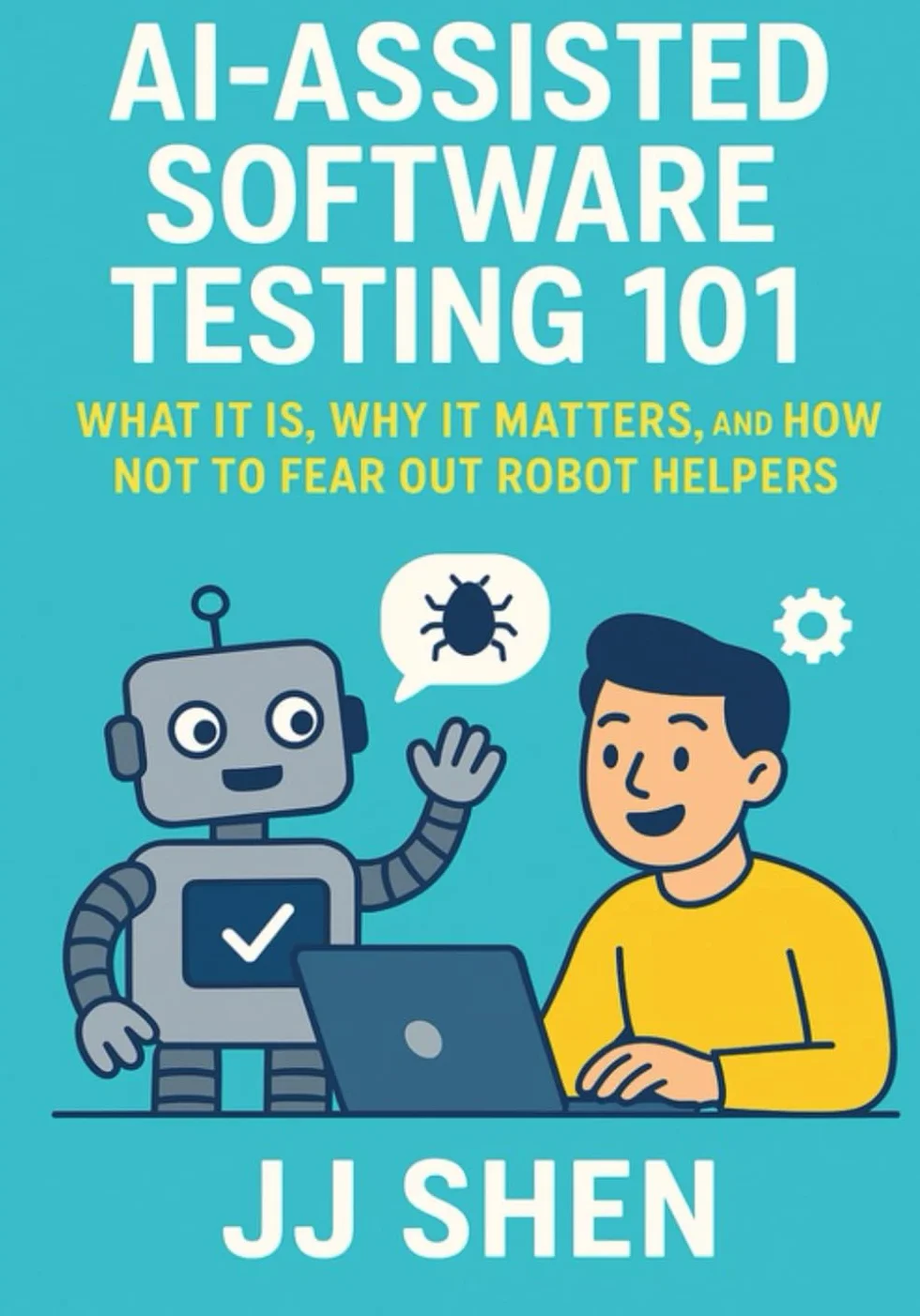 AI-Assisted Software Testing 101: What It Is, Why it Matters, and How Not to Fear Our Robot Helpers