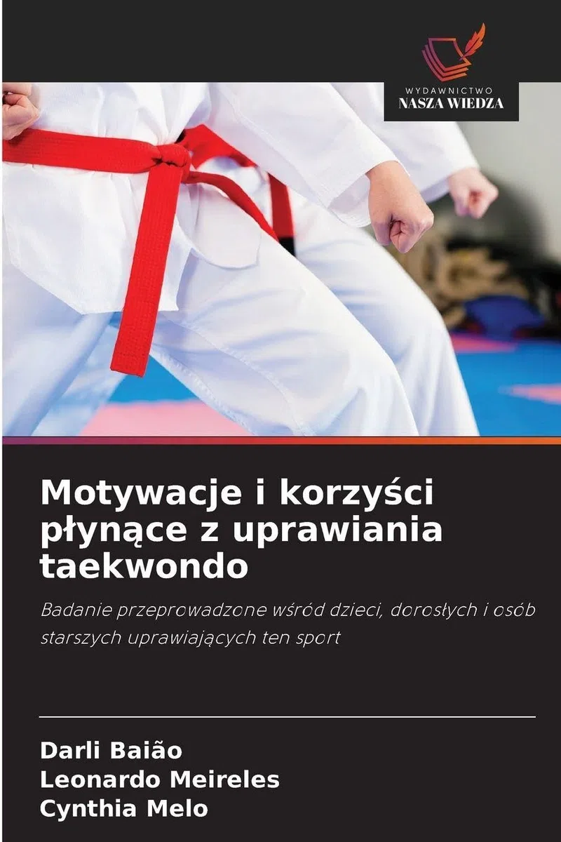 Motywacje i korzy¿ci p¿yn¿ce z uprawiania taekwondo: Badanie przeprowadzone w¿ród dzieci, doros¿ych i osób starszych uprawiaj¿cych ten sport