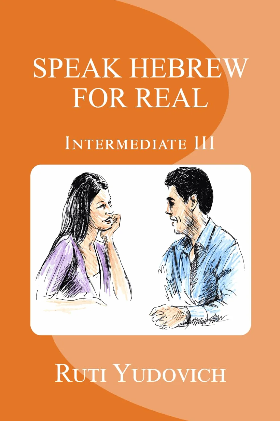 Speak Hebrew For Real: Intermediate III