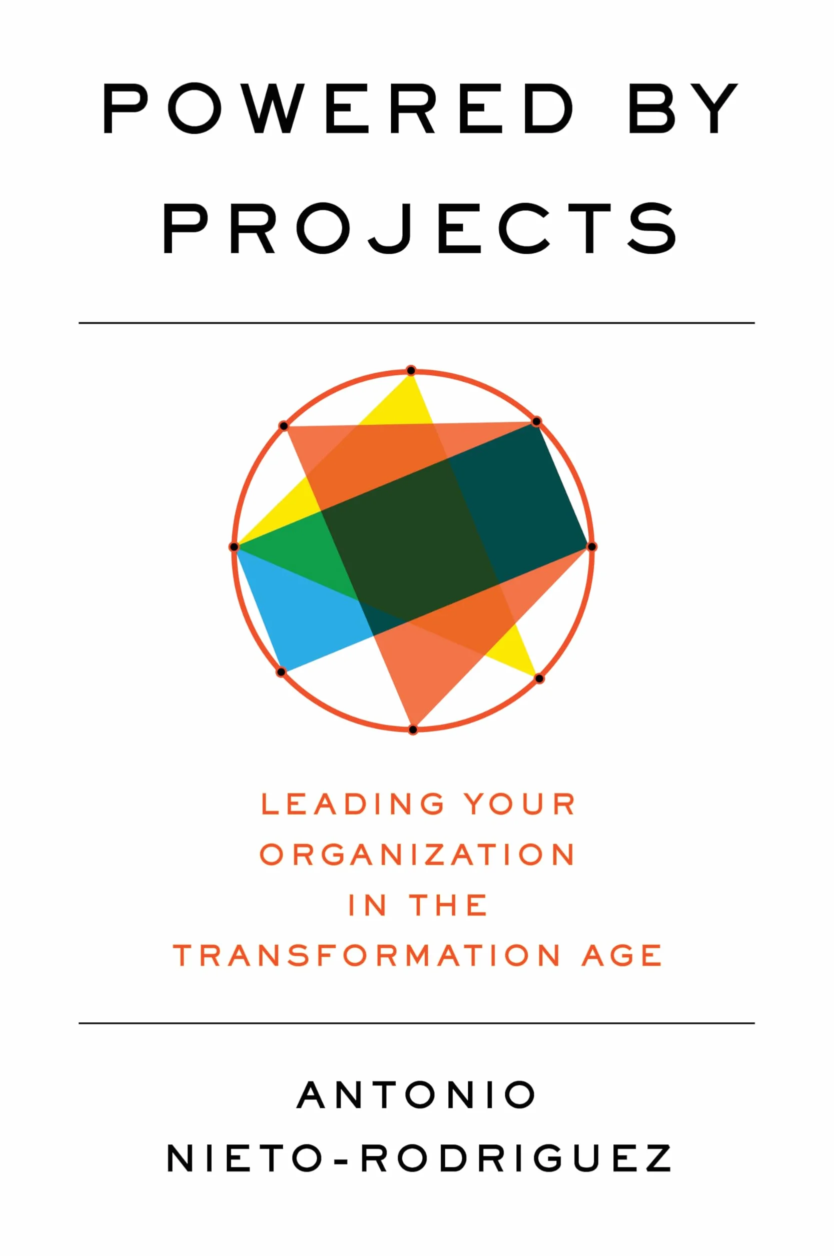 Powered by Projects: Leading Your Organization in the Transformation Age