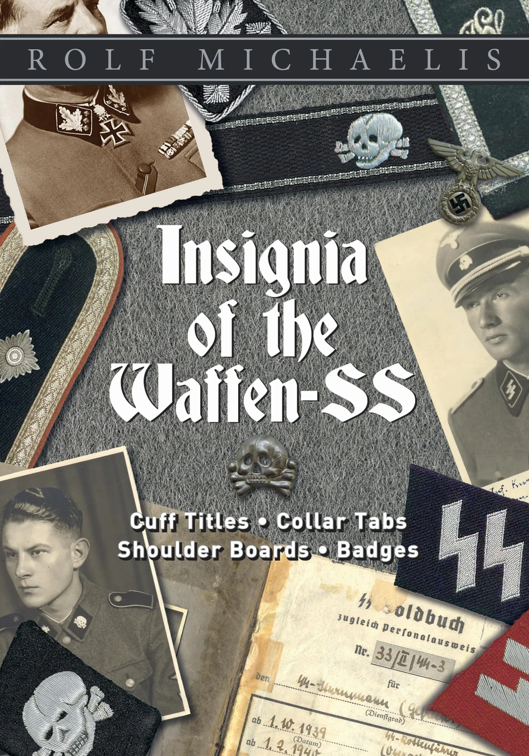 Insignia of the Waffen-SS: Cuff Titles, Collar Tabs, Shoulder Boards & Badges