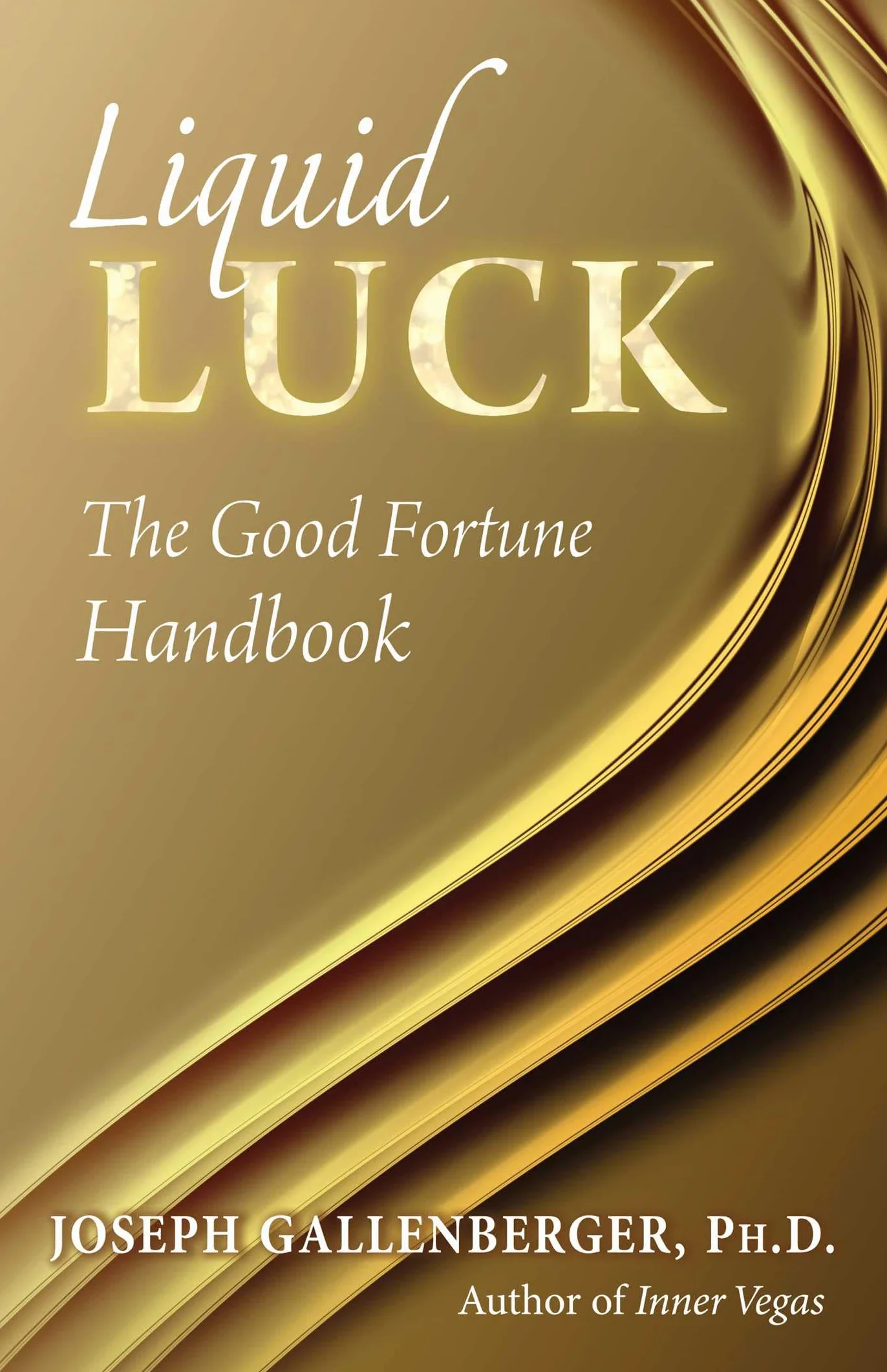 Liquid Luck: The Good Fortune Handbook