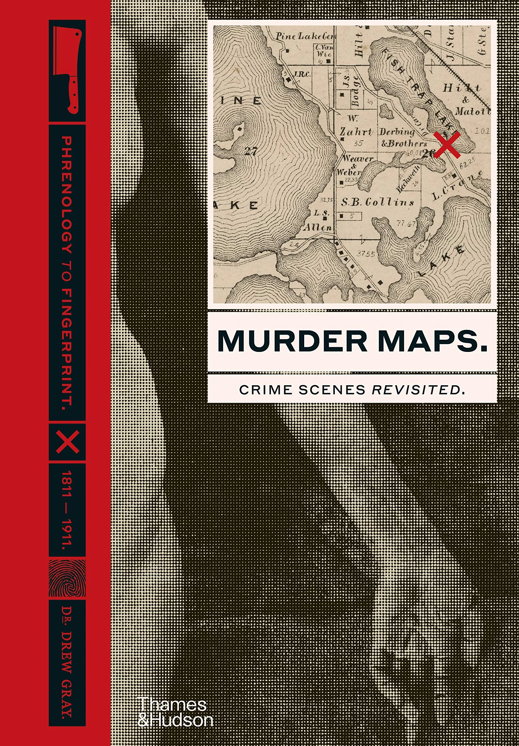 Murder Maps: Crime Scenes Revisited; Phrenology to Fingerprint 1811–1911