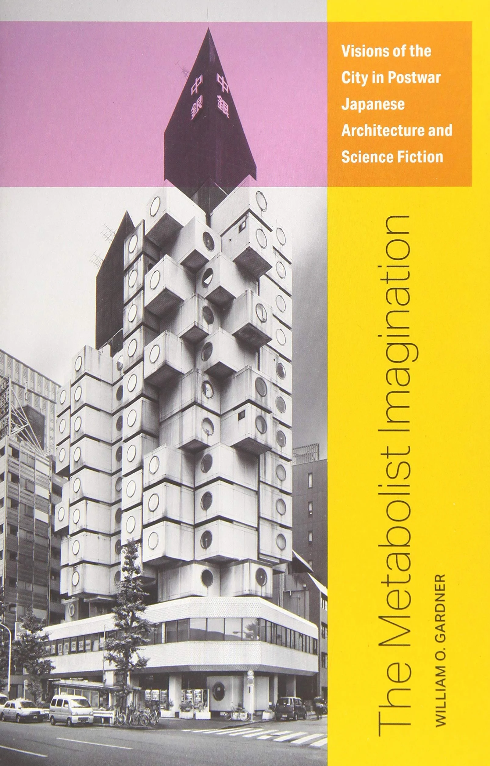 The Metabolist Imagination: Visions of the City in Postwar Japanese Architecture and Science Fiction