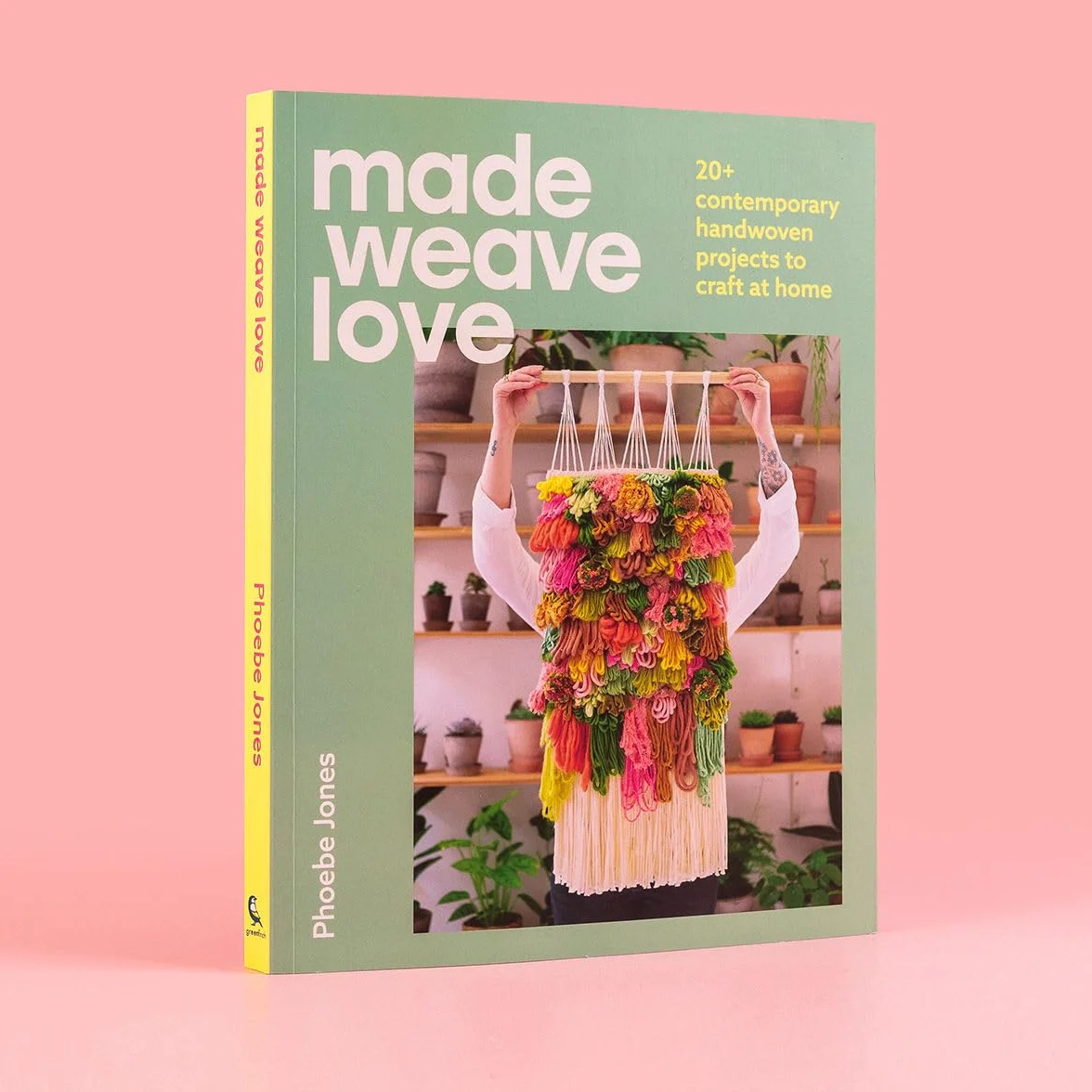 Made Weave Love: 25 Contemporary Handwoven Projects to Craft at Home