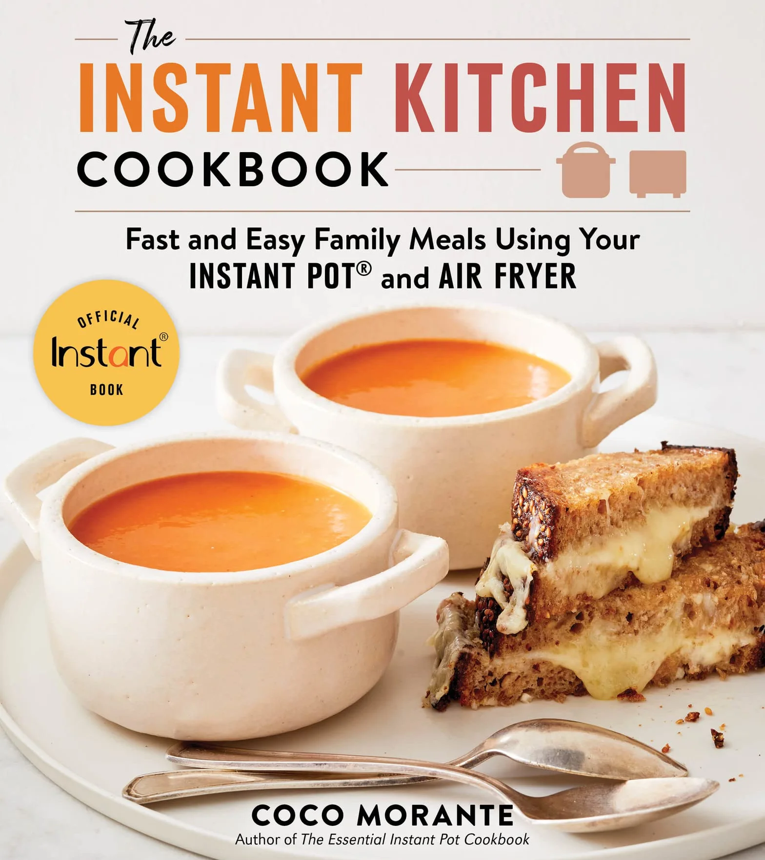 The Instant Kitchen Cookbook: Fast and Easy Family Meals Using Your Instant Pot and Air Fryer
