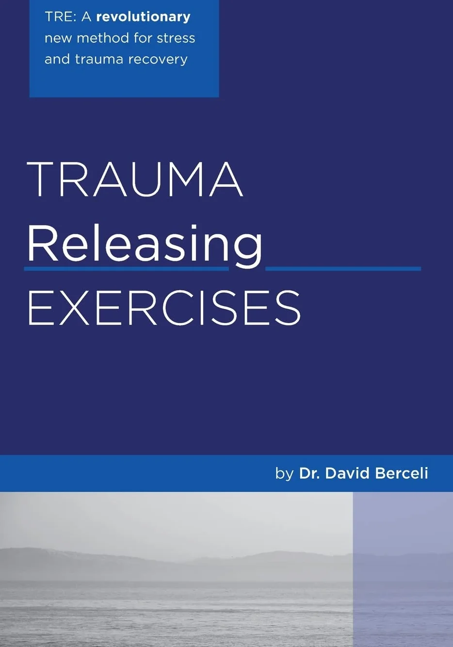 Trauma Releasing Exercises (TRE):: A revolutionary new method for stress/trauma recovery.