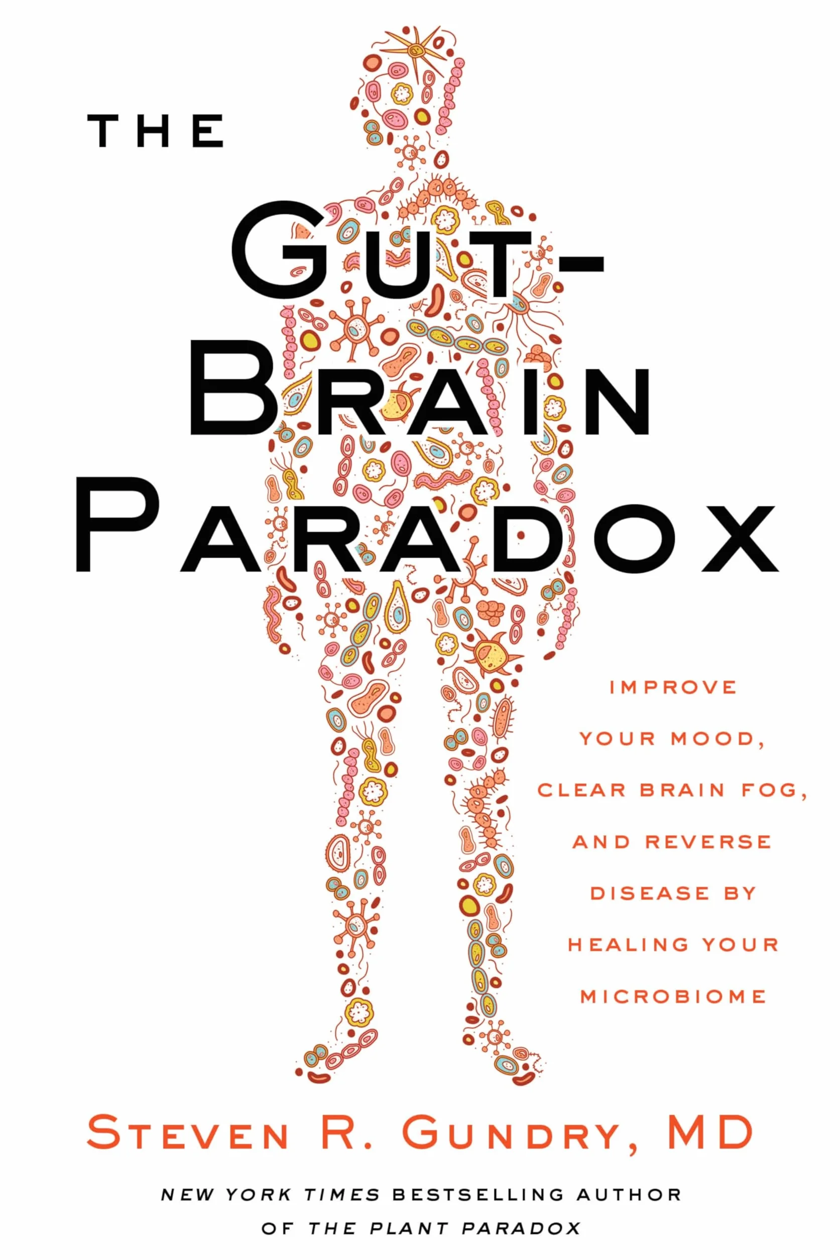 The Gut-Brain Paradox: Improve Your Mood, Clear Brain Fog, and Reverse Disease by Healing Your Microbiome: 9