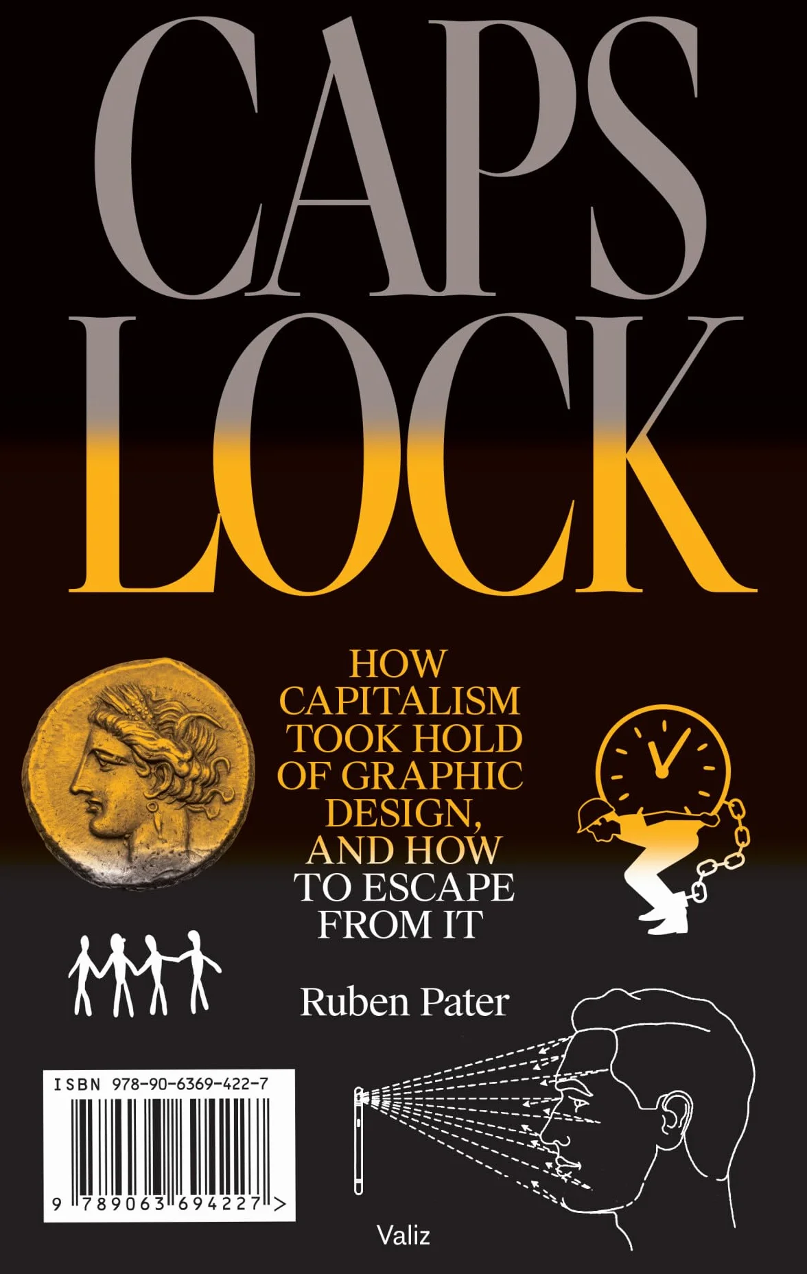 Caps Lock: How Capitalism Took Hold of Graphic Design, and How to Escape from It