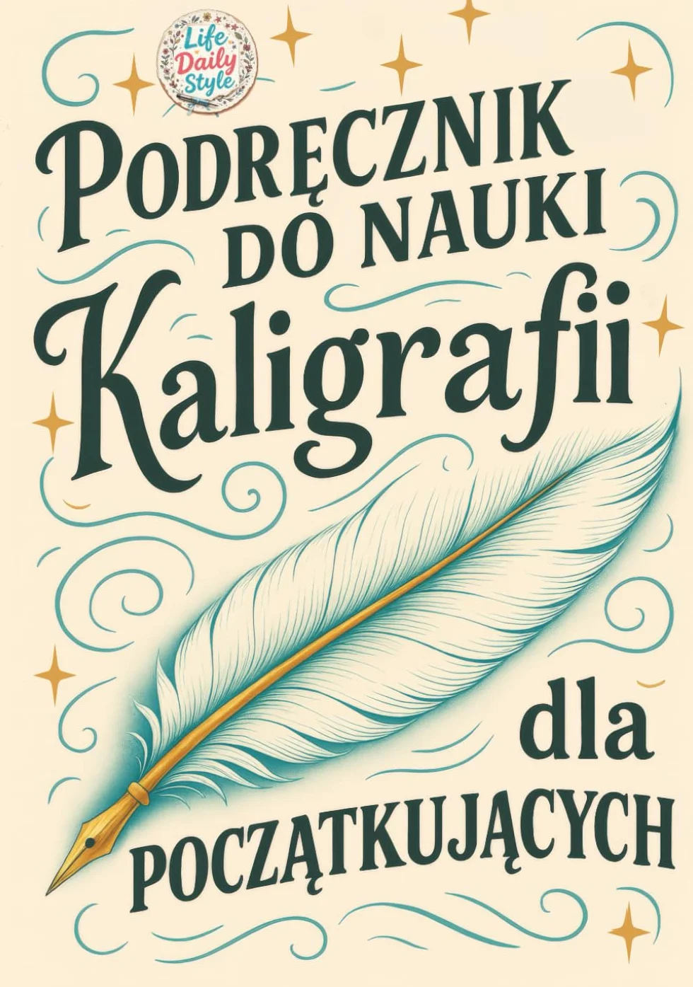 Podręcznik do nauki kaligrafii dla początkujących: Piękne litery krok po kroku - ucz się kaligrafii w praktyczny i przyjemny sposób: Piękne ... kaligrafii w praktyczny i przyjemny sposób