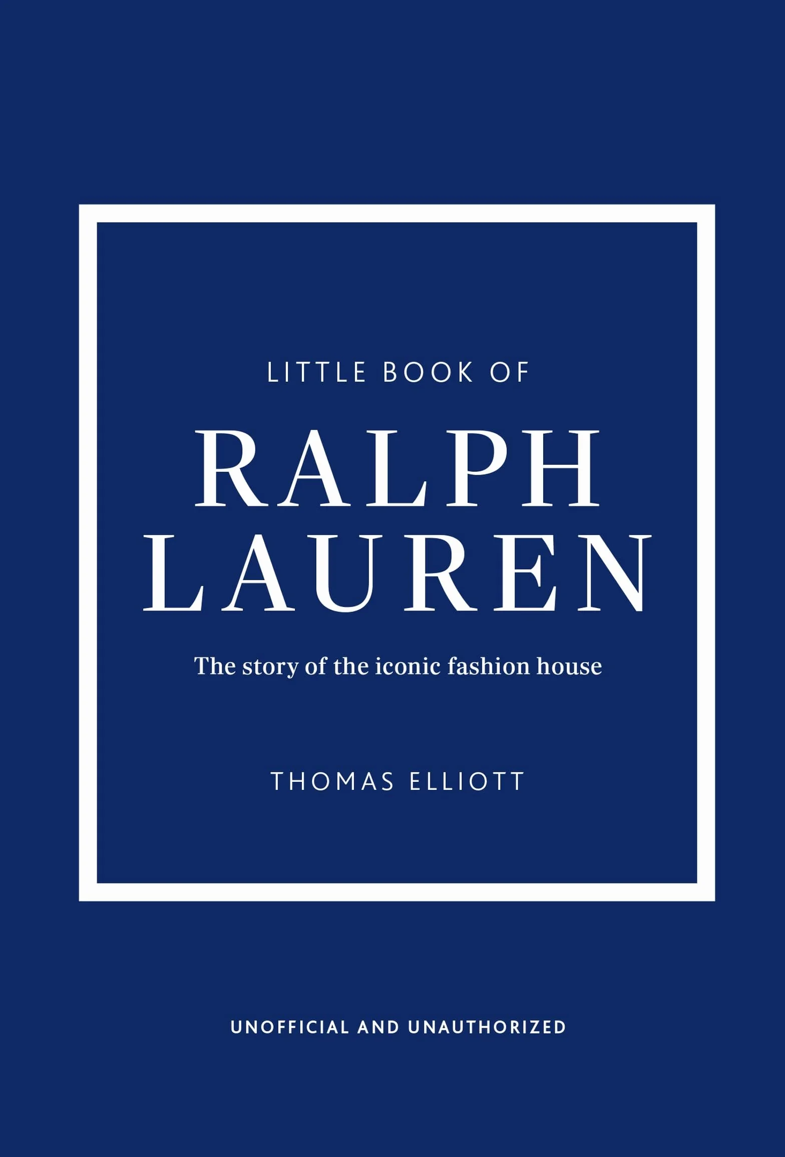 Little Book of Ralph Lauren: The Story of the Iconic Fashion House