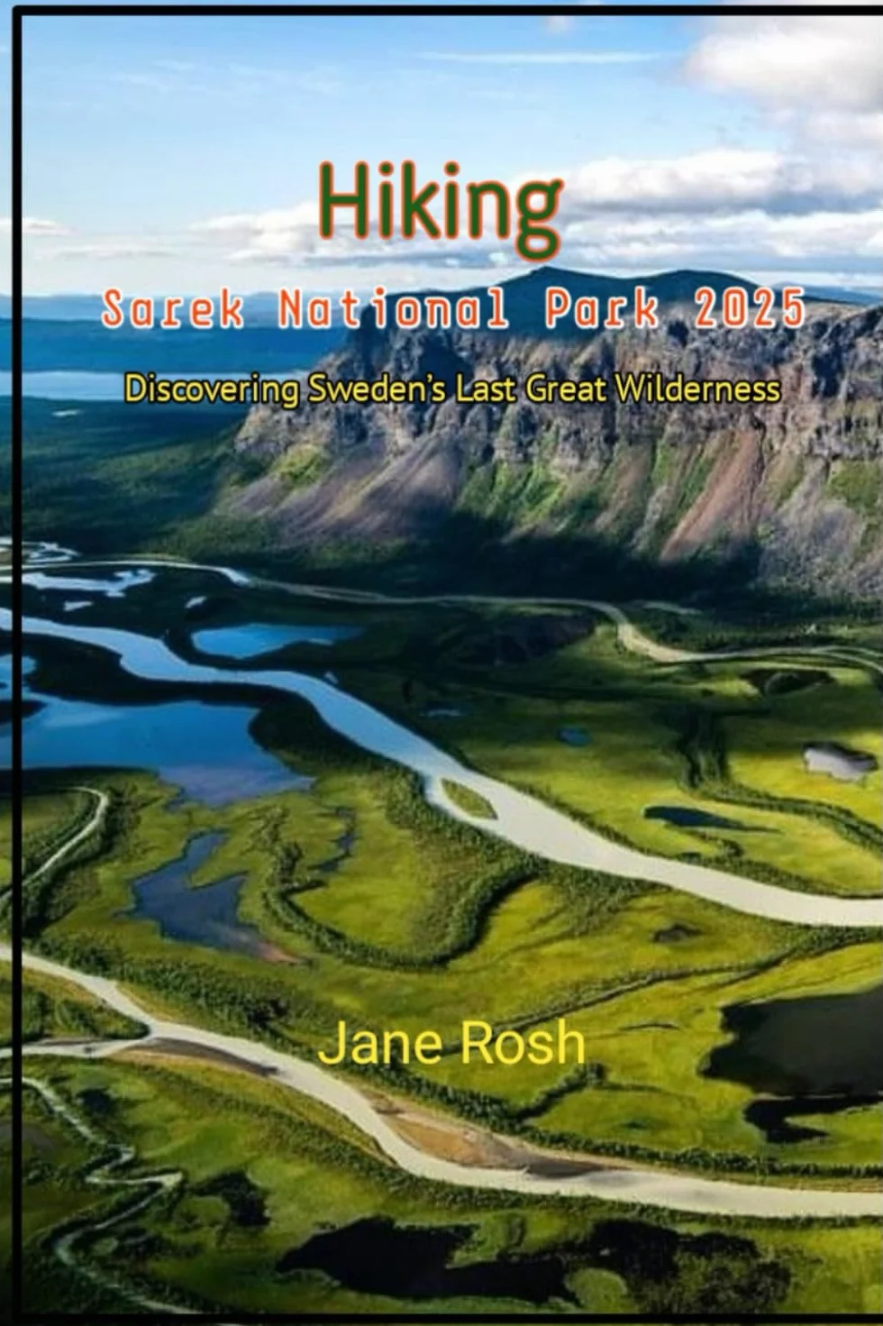 Hiking Sarek National Park 2025: Discovering Sweden’s Last Great Wilderness