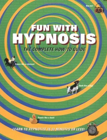 Fun with Hypnosis: The Complete How-To Guide