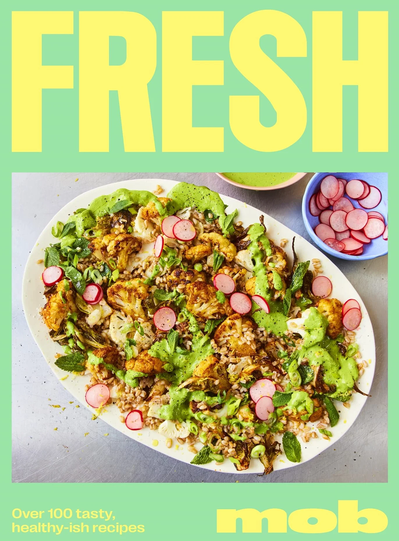 Fresh Mob: Over 100 Tasty, Healthy-Ish Recipes