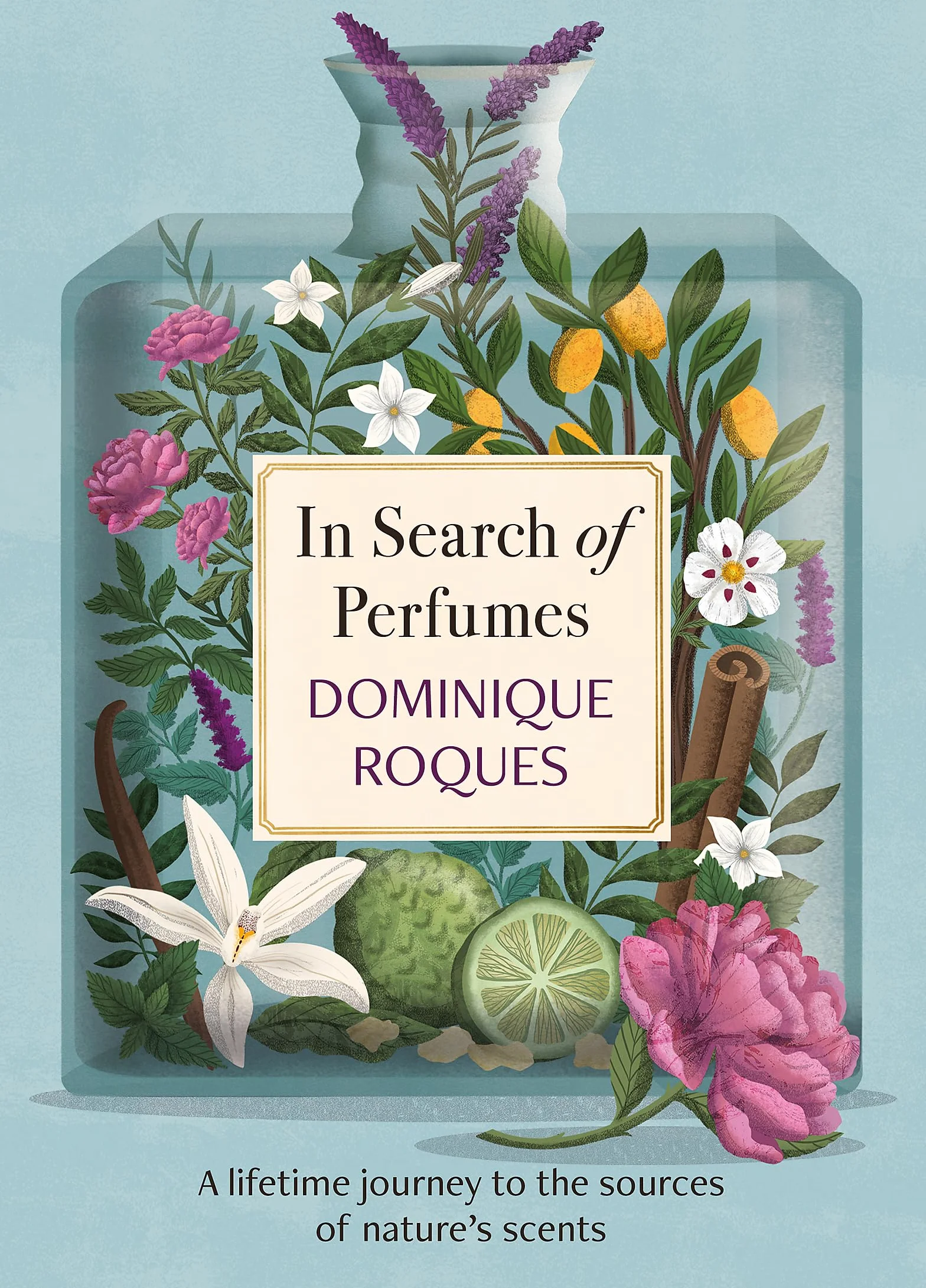 In Search of Perfumes: A lifetime journey to the sources of nature's scents