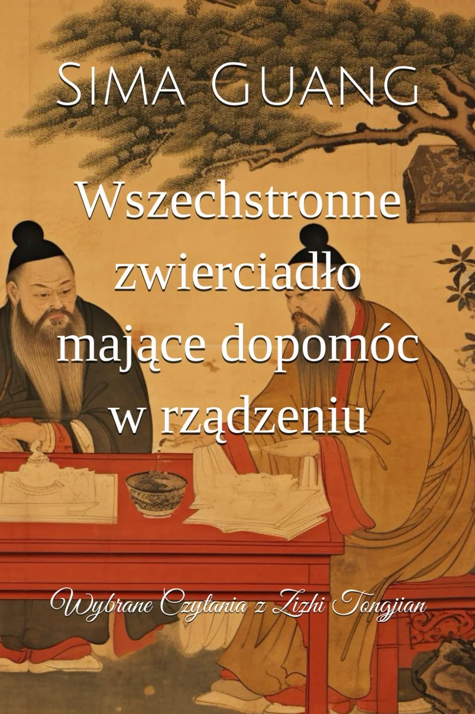 Wszechstronne zwierciadło mające dopomóc w rządzeniu: Wybrane Czytania z Zizhi Tongjian