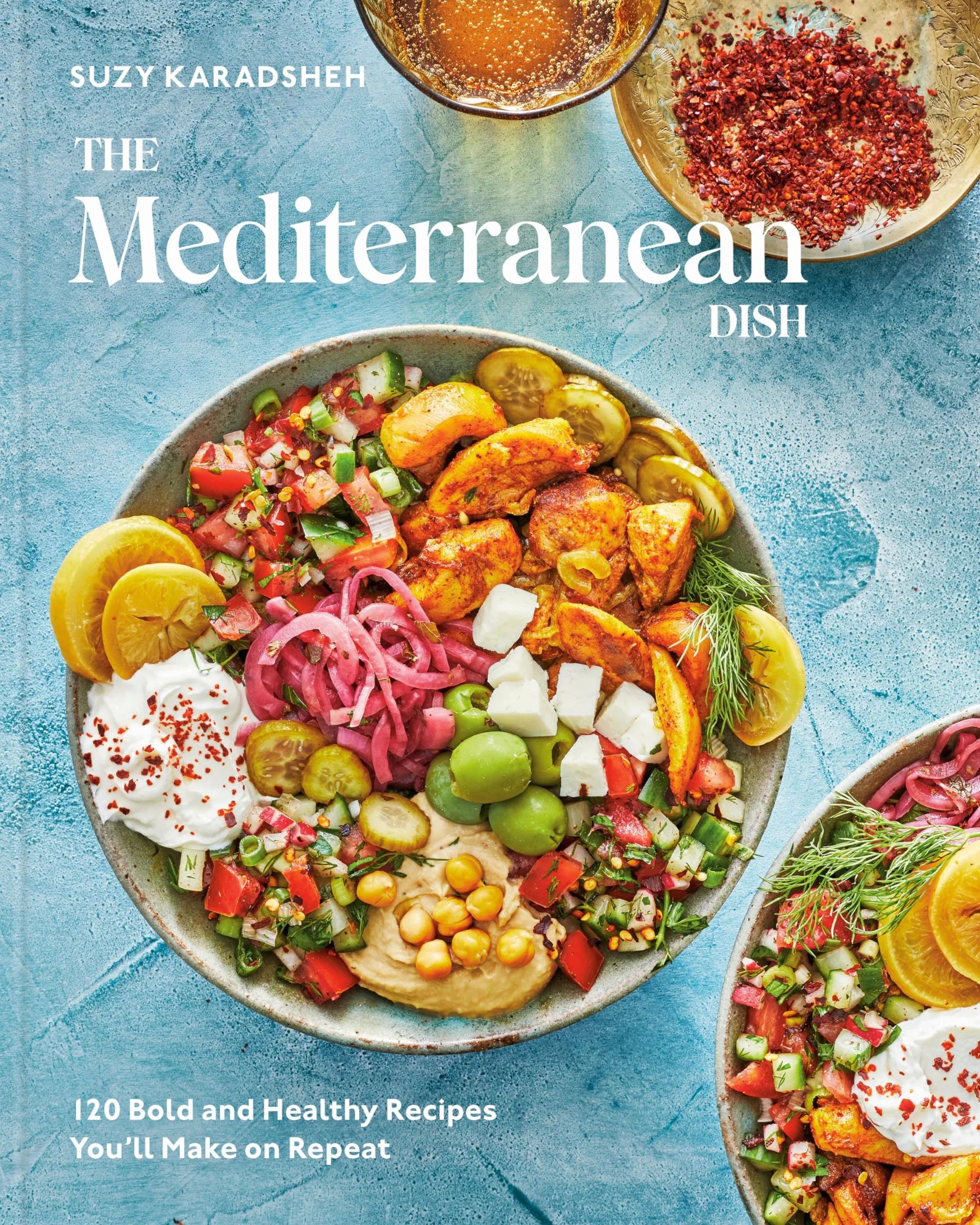 The Mediterranean Dish: 120 Bold and Healthy Recipes You'll Make on Repeat: A Mediterranean Cookbook