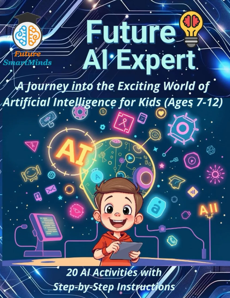Future AI Expert A Journey into the Exciting World of Artificial Intelligence for Kids (Ages 7-12): Unleash Creativity & Innovation, Artificial ... coding Challenges, Computer Games (Ages 7-12)