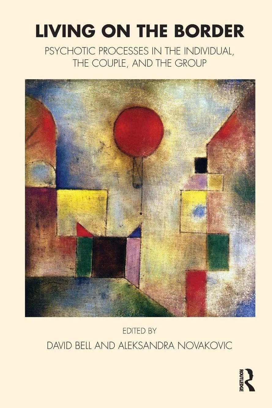 Living on the Border: Psychotic Processes in the Individual, the Couple, and the Group