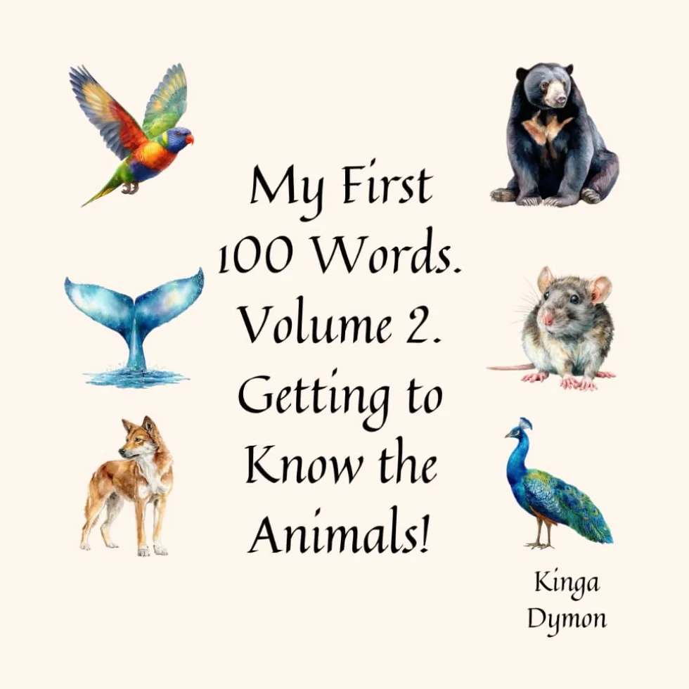 My First 100 Words. Volume 2. Getting to Know the Animals!: A Children’s Picture Book With Realistic Animal Illustrations That Builds Foundational ... For Toddlers And Preschoolers Ages 1–3