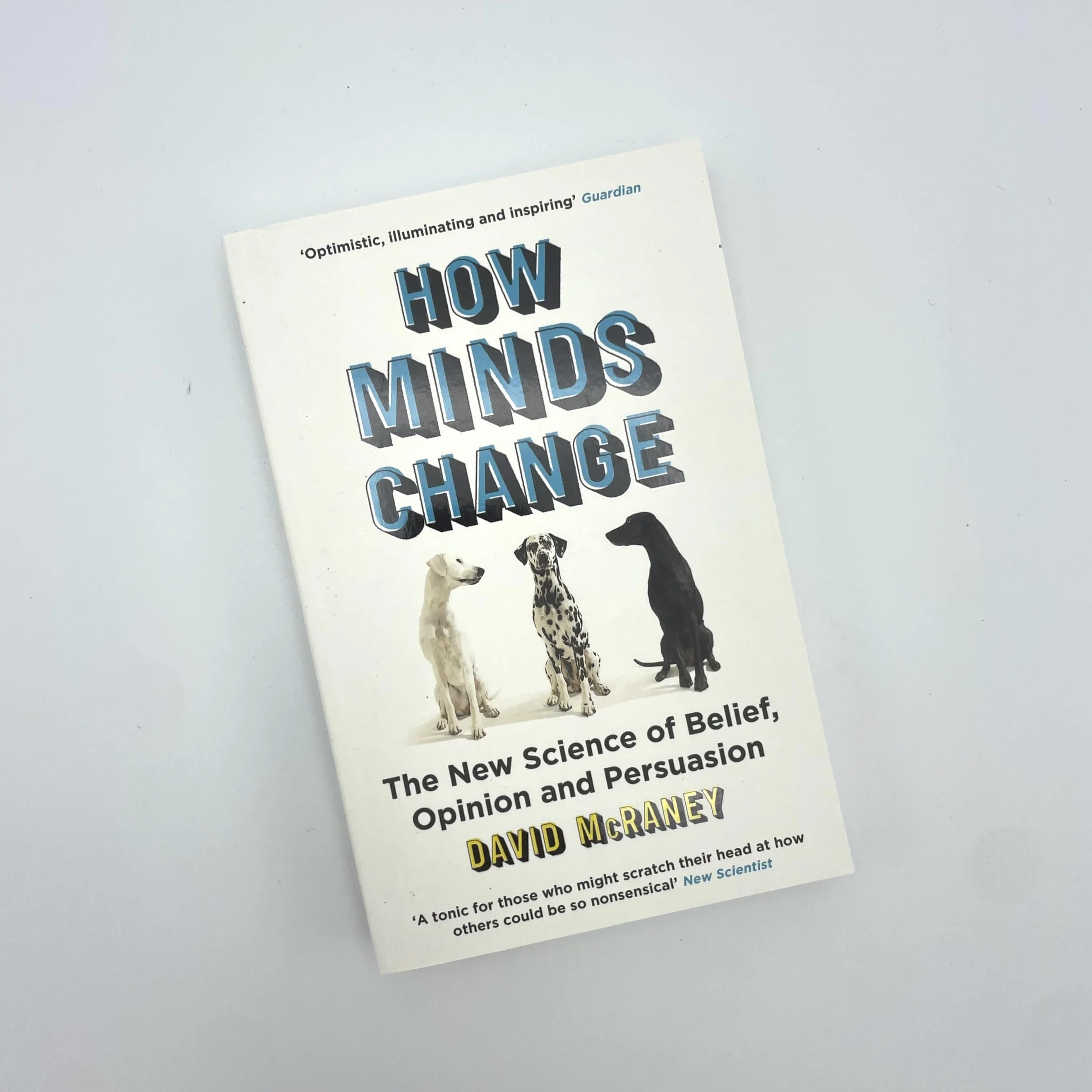 How Minds Change: The New Science of Belief, Opinion and Persuasion