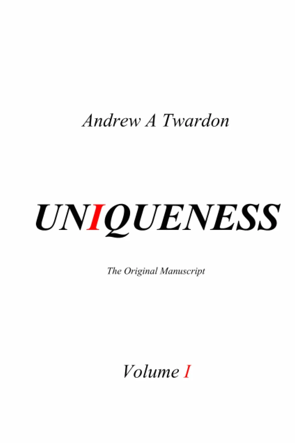 Uniqueness: The Original Manuscript Volume I