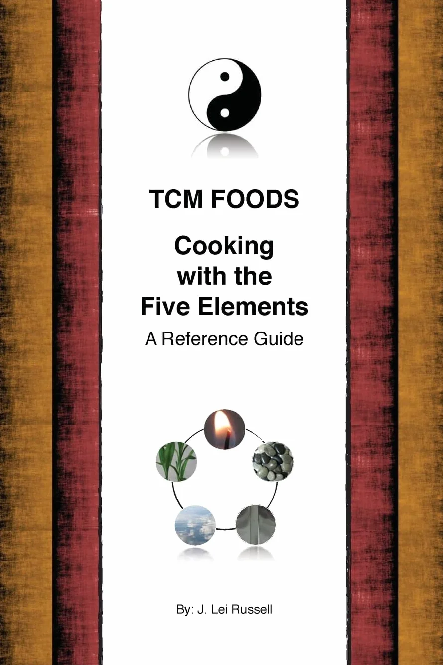 TCM Foods, Cooking With The Five Elements: A Reference Guide: 1