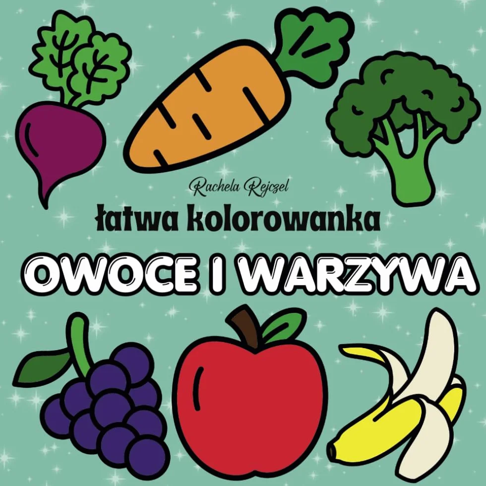 Łatwa Kolorowanka - Owoce i Warzywa: Duże i Proste Ilustracje dla Dzieci, Dorosłych i Seniorów