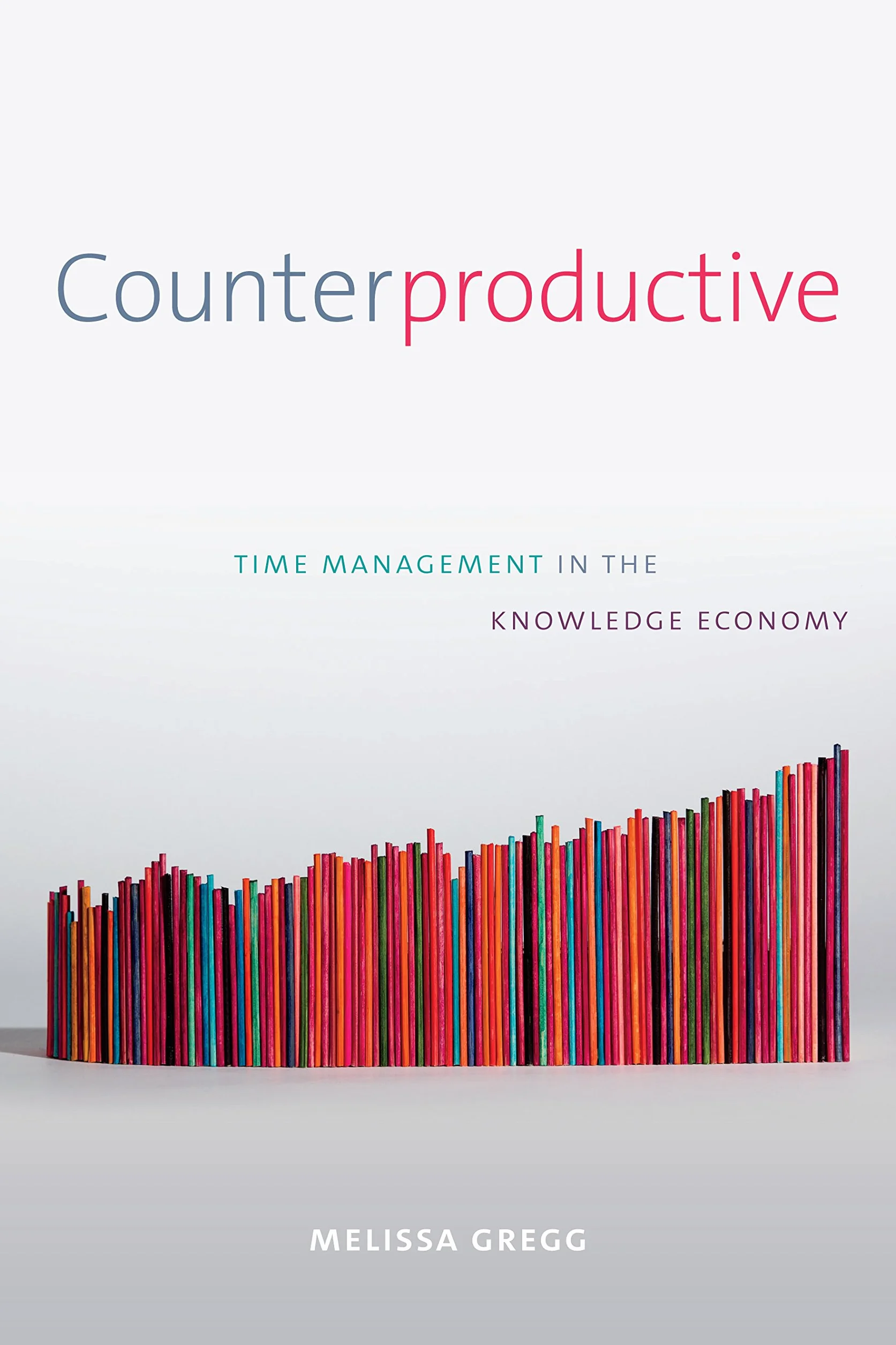Counterproductive: Time Management in the Knowledge Economy