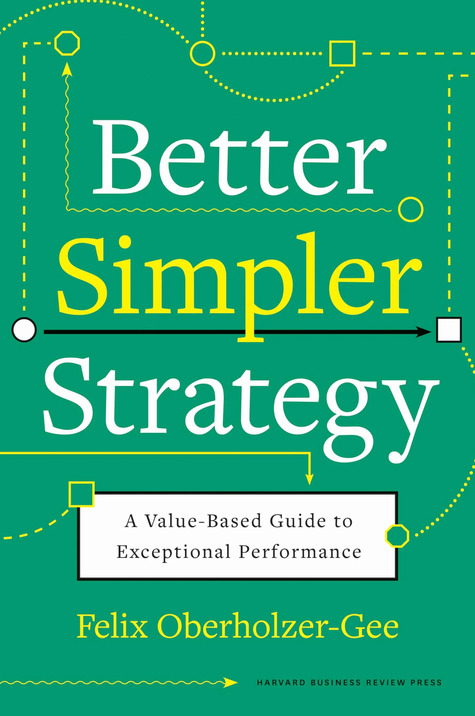 Better, Simpler Strategy: A Value-Based Guide to Exceptional Performance