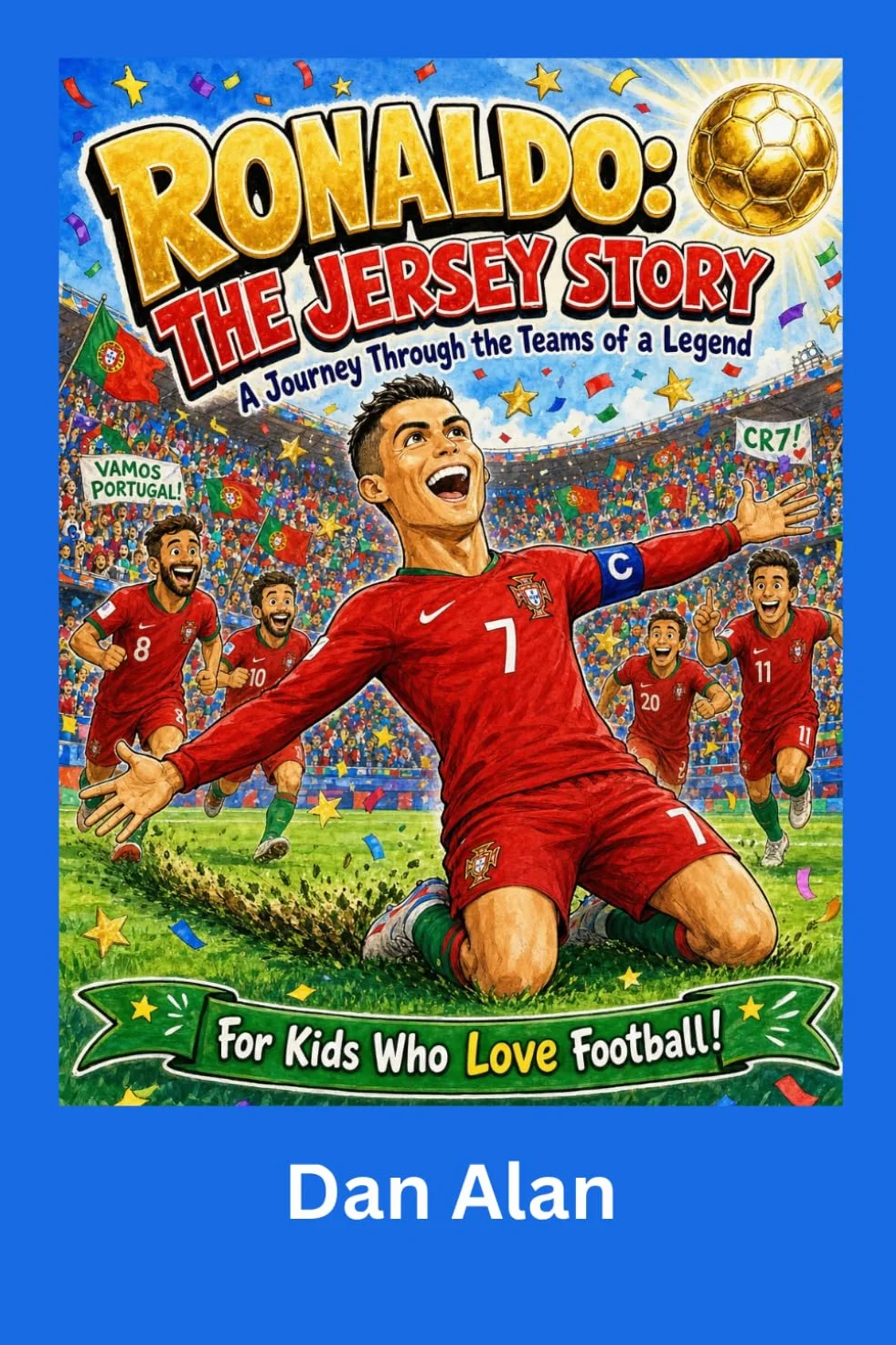 Ronaldo: The Jersey Story: An Inspiring Football Book for Kids About Hard Work, Scoring Goals, and Chasing Dreams (Ages 3-9)