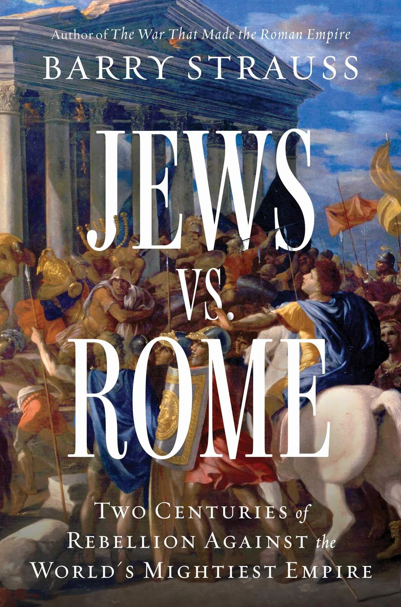 Jews vs. Rome: Two Centuries of Rebellion Against the World's Mightiest Empire