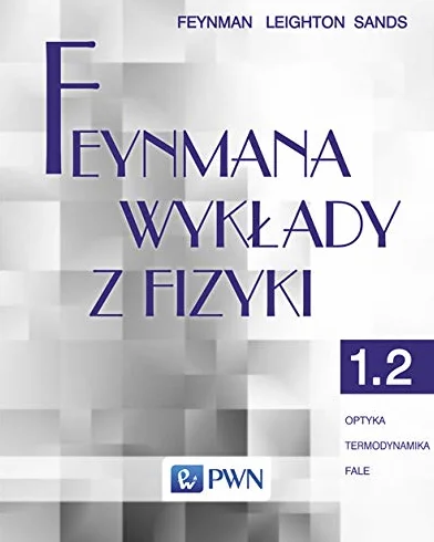 Feynmana wykłady z fizyki. Tom 1. Część 2 Optyka Termodynamika Fale