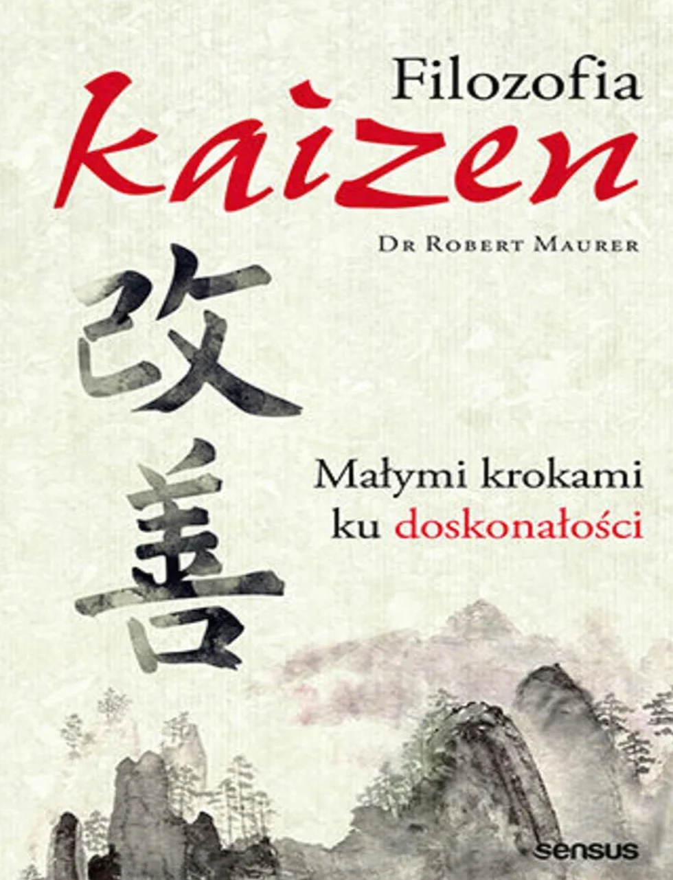 FILOZOFIA KAIZEN. MAŁYMI KROKAMI KU DOSKONAŁOŚCI